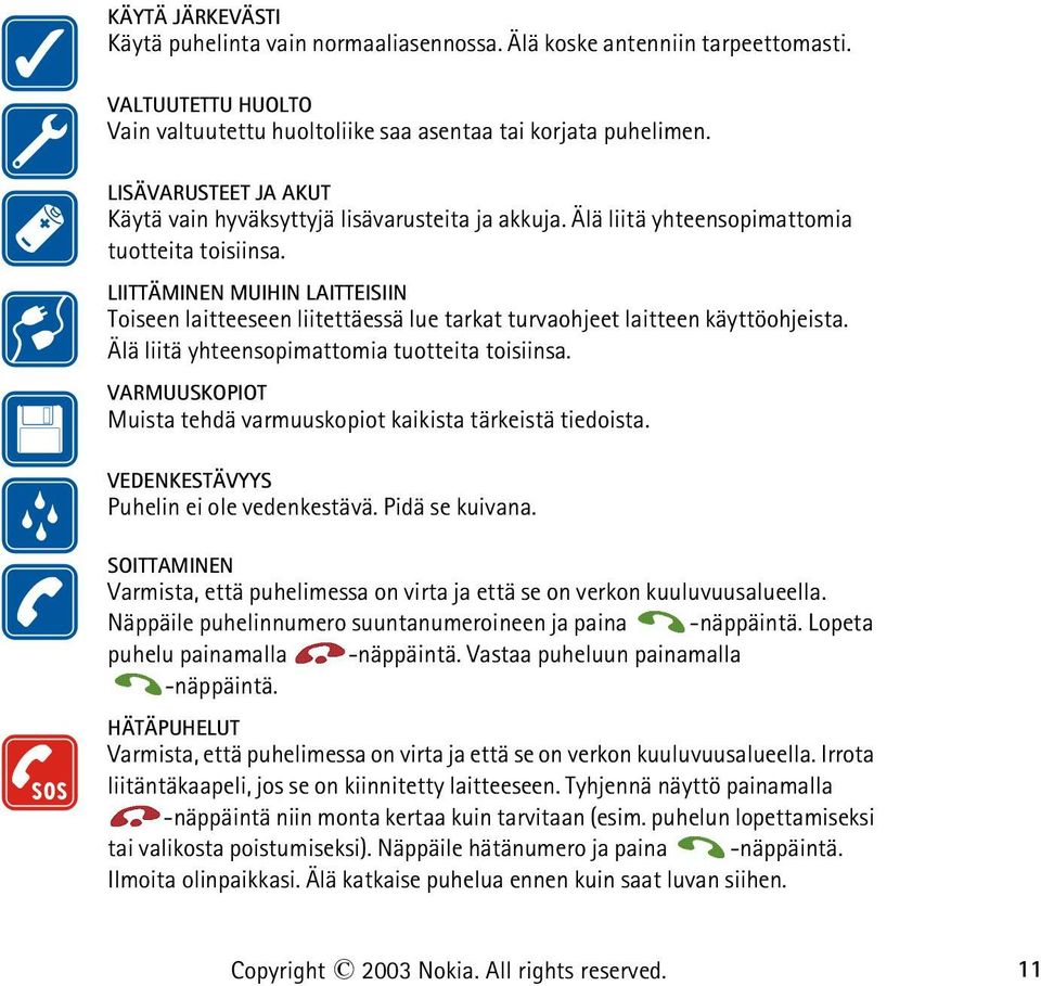 LIITTÄMINEN MUIHIN LAITTEISIIN Toiseen laitteeseen liitettäessä lue tarkat turvaohjeet laitteen käyttöohjeista. Älä liitä yhteensopimattomia tuotteita toisiinsa.