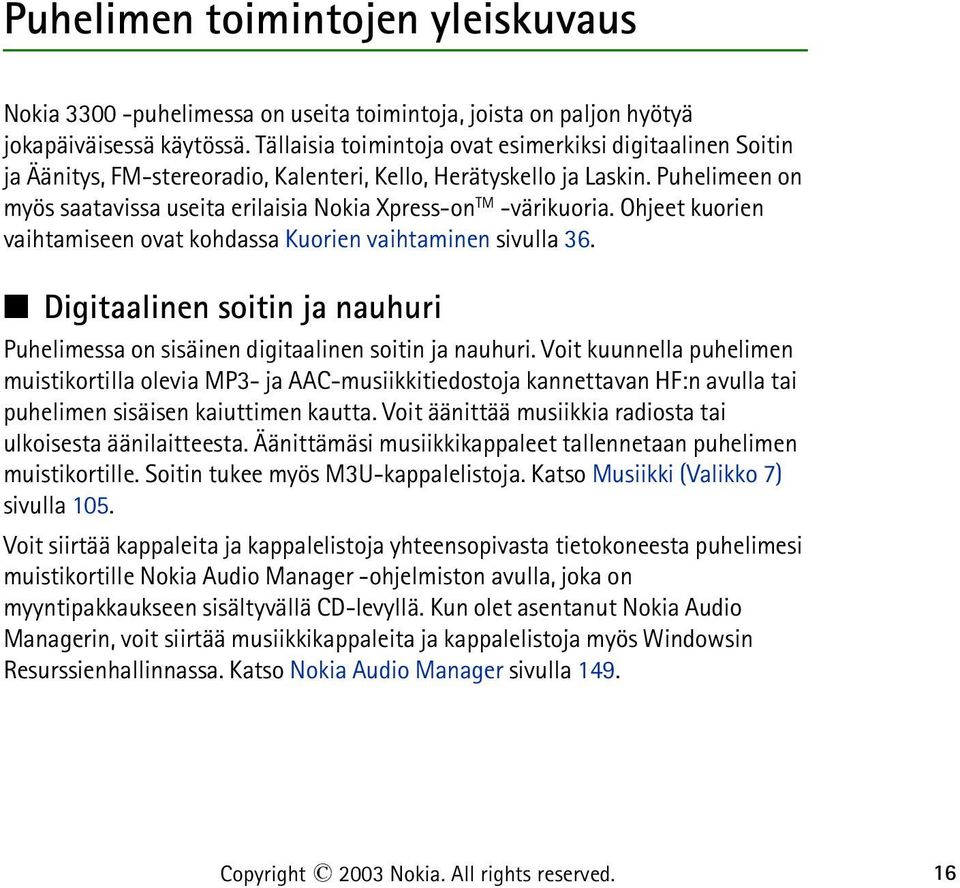 Puhelimeen on myös saatavissa useita erilaisia Nokia Xpress-on TM -värikuoria. Ohjeet kuorien vaihtamiseen ovat kohdassa Kuorien vaihtaminen sivulla 36.