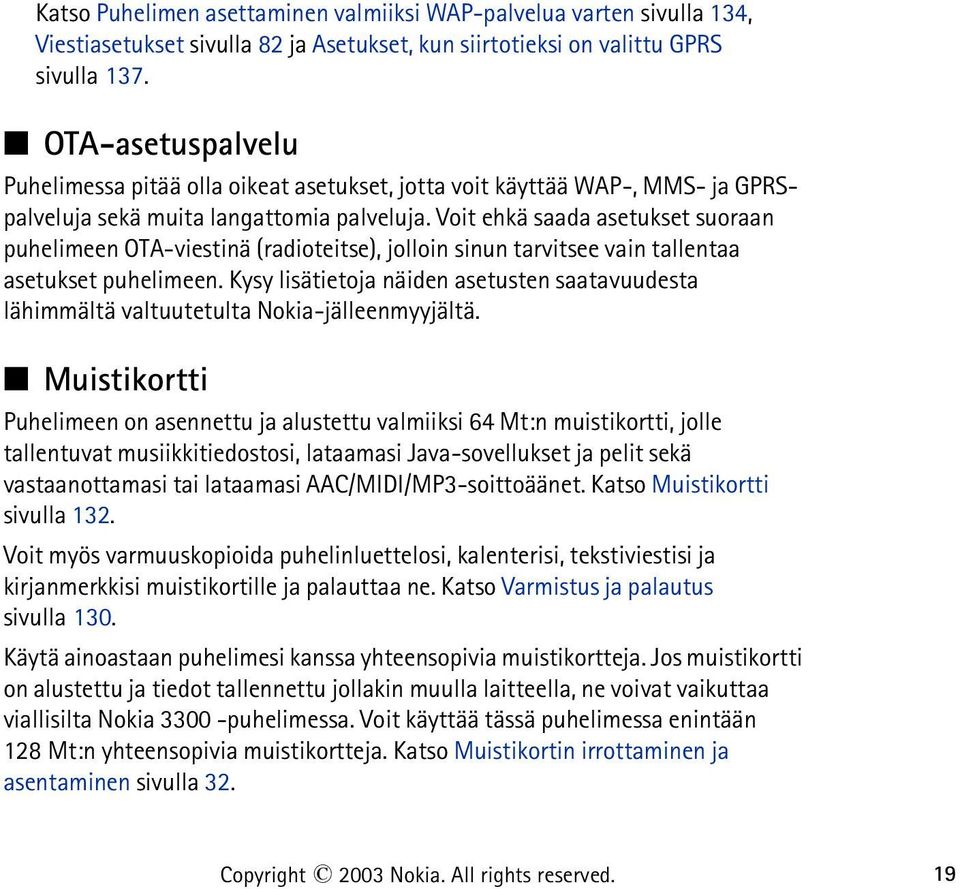 Voit ehkä saada asetukset suoraan puhelimeen OTA-viestinä (radioteitse), jolloin sinun tarvitsee vain tallentaa asetukset puhelimeen.