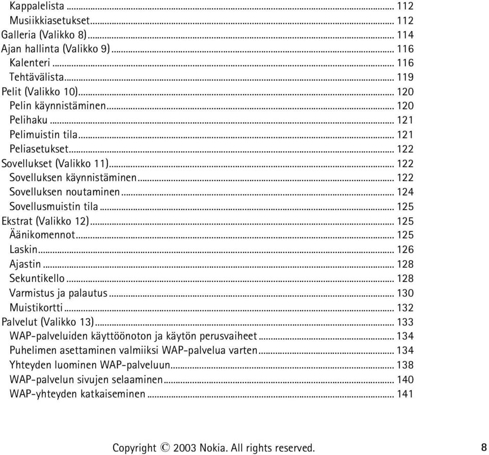 .. 125 Ekstrat (Valikko 12)... 125 Äänikomennot... 125 Laskin... 126 Ajastin... 128 Sekuntikello... 128 Varmistus ja palautus... 130 Muistikortti... 132 Palvelut (Valikko 13).