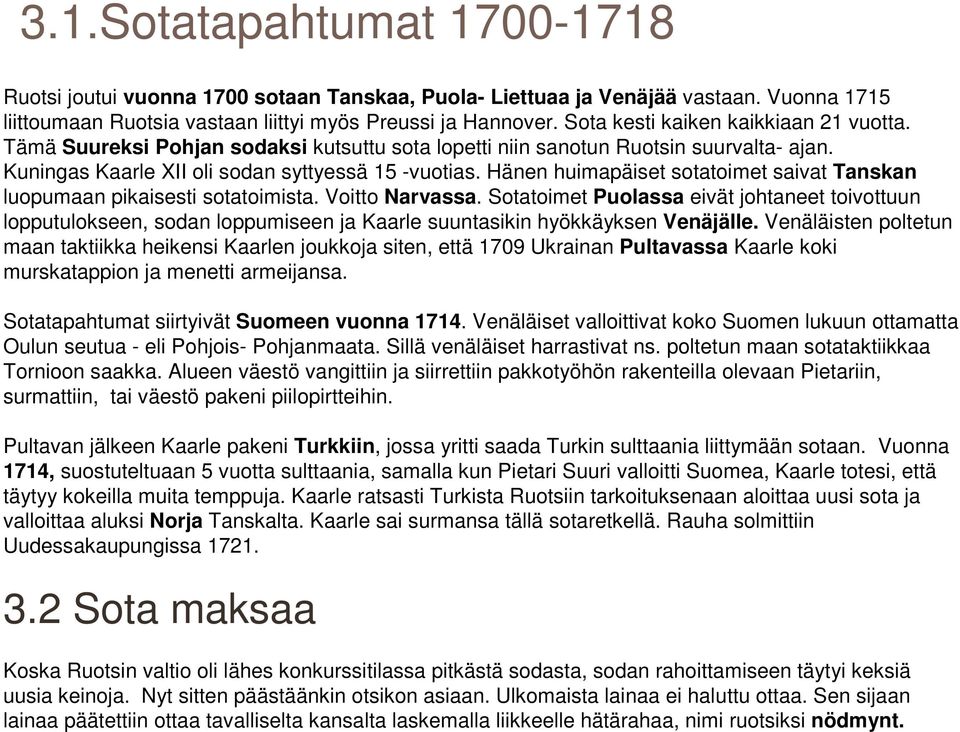 Hänen huimapäiset sotatoimet saivat Tanskan luopumaan pikaisesti sotatoimista. Voitto Narvassa.