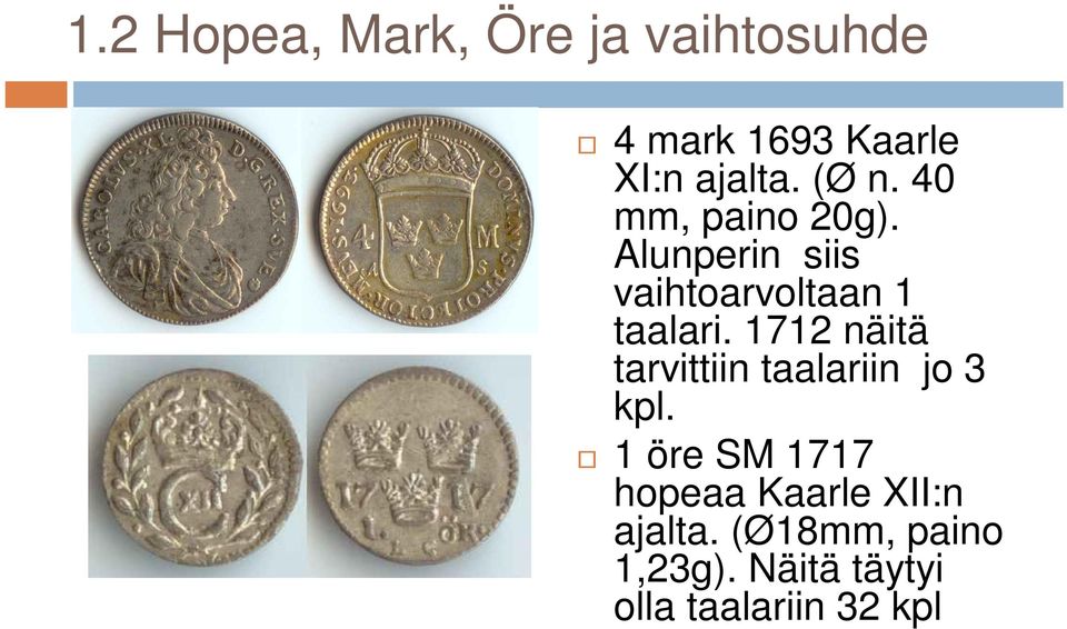 1712 näitä tarvittiin taalariin jo 3 kpl.