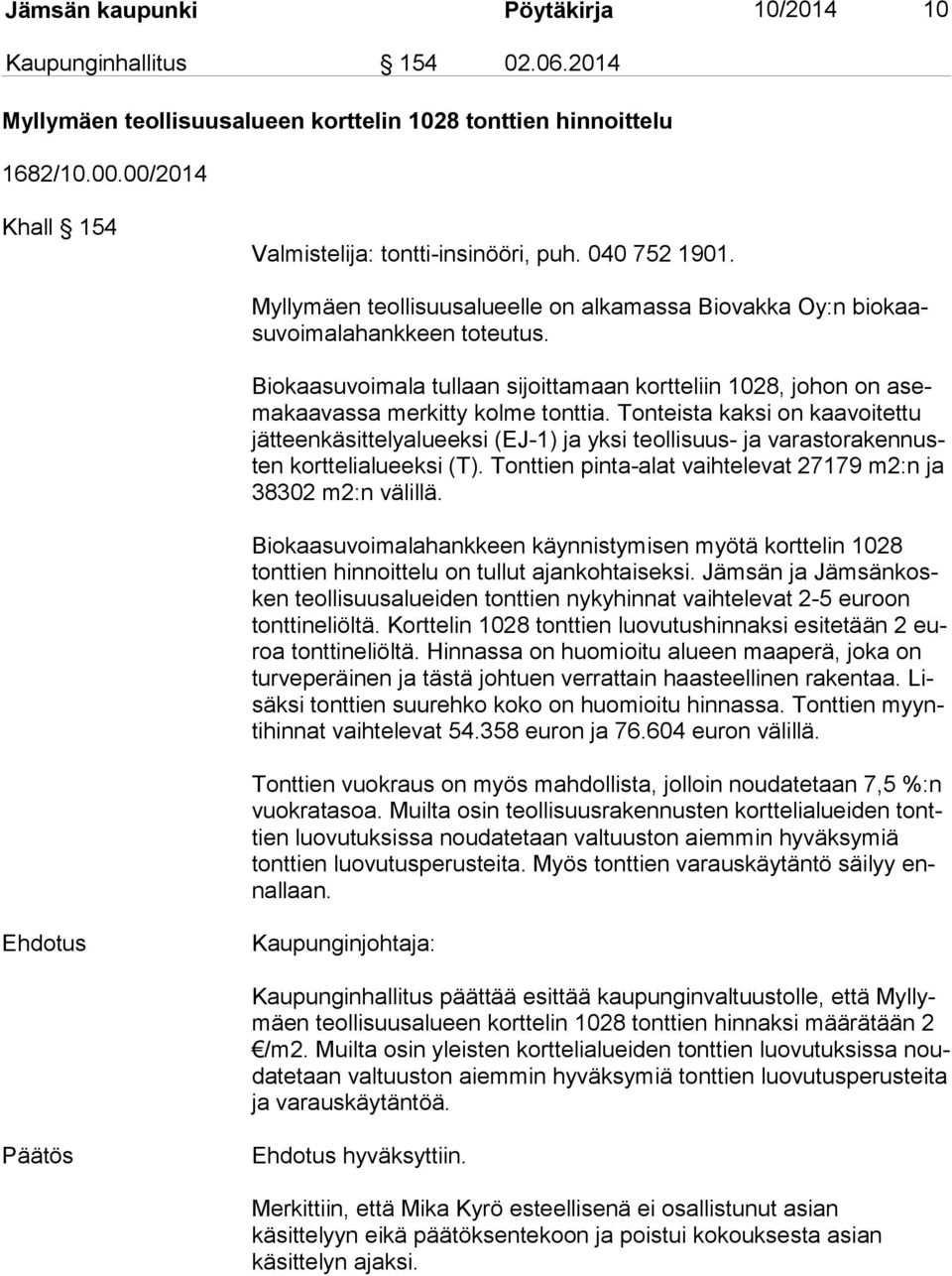 Biokaasuvoimala tullaan sijoittamaan kortteliin 1028, johon on asema kaa vas sa merkitty kolme tonttia.