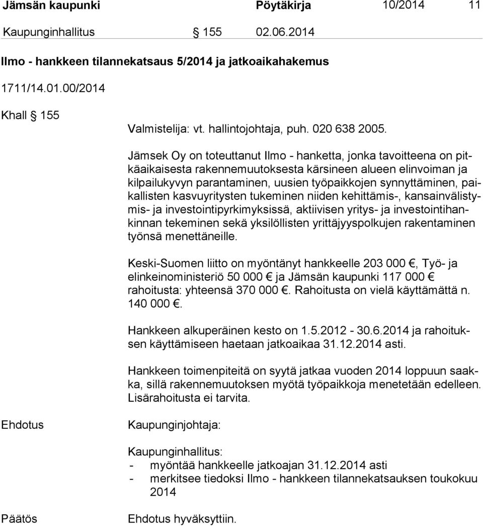 Jämsek Oy on toteuttanut Ilmo - hanketta, jonka tavoitteena on pitkä ai kai ses ta rakennemuutoksesta kärsineen alueen elinvoiman ja kil pai lu ky vyn parantaminen, uusien työpaikkojen synnyttäminen,