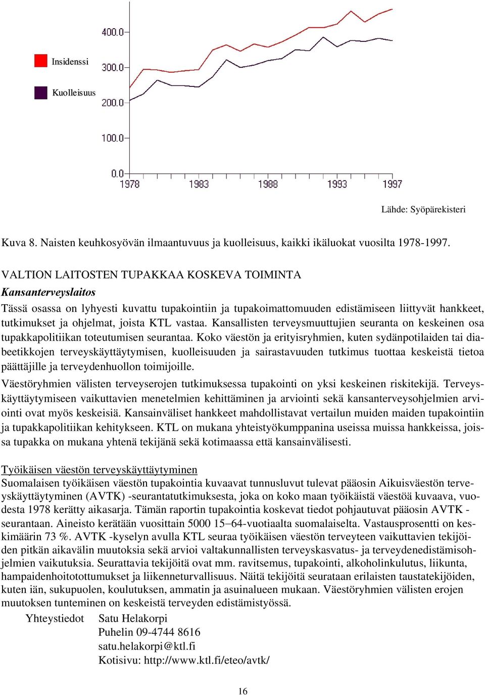 KTL vastaa. Kansallisten terveysmuuttujien seuranta on keskeinen osa tupakkapolitiikan toteutumisen seurantaa.