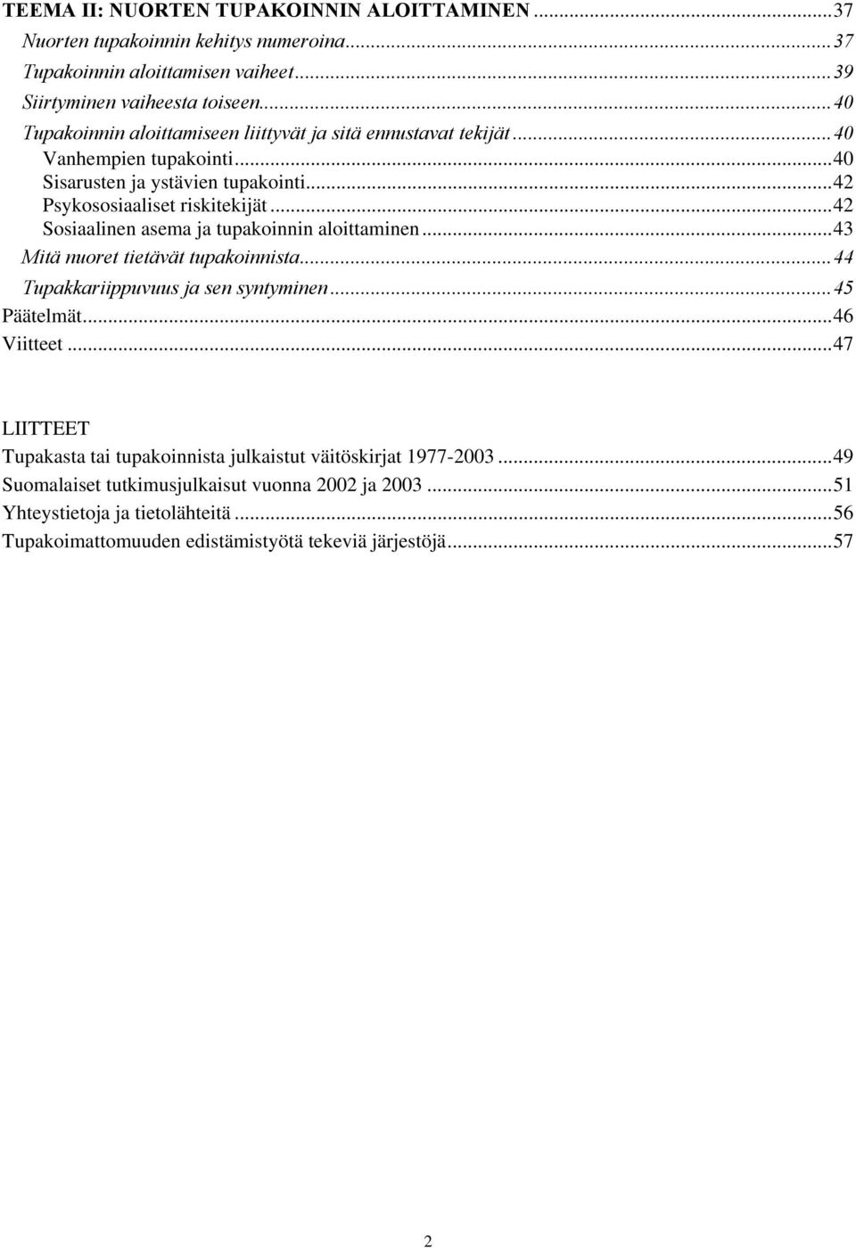 ..42 Sosiaalinen asema ja tupakoinnin aloittaminen...43 Mitä nuoret tietävät tupakoinnista...44 Tupakkariippuvuus ja sen syntyminen...45 Päätelmät...46 Viitteet.