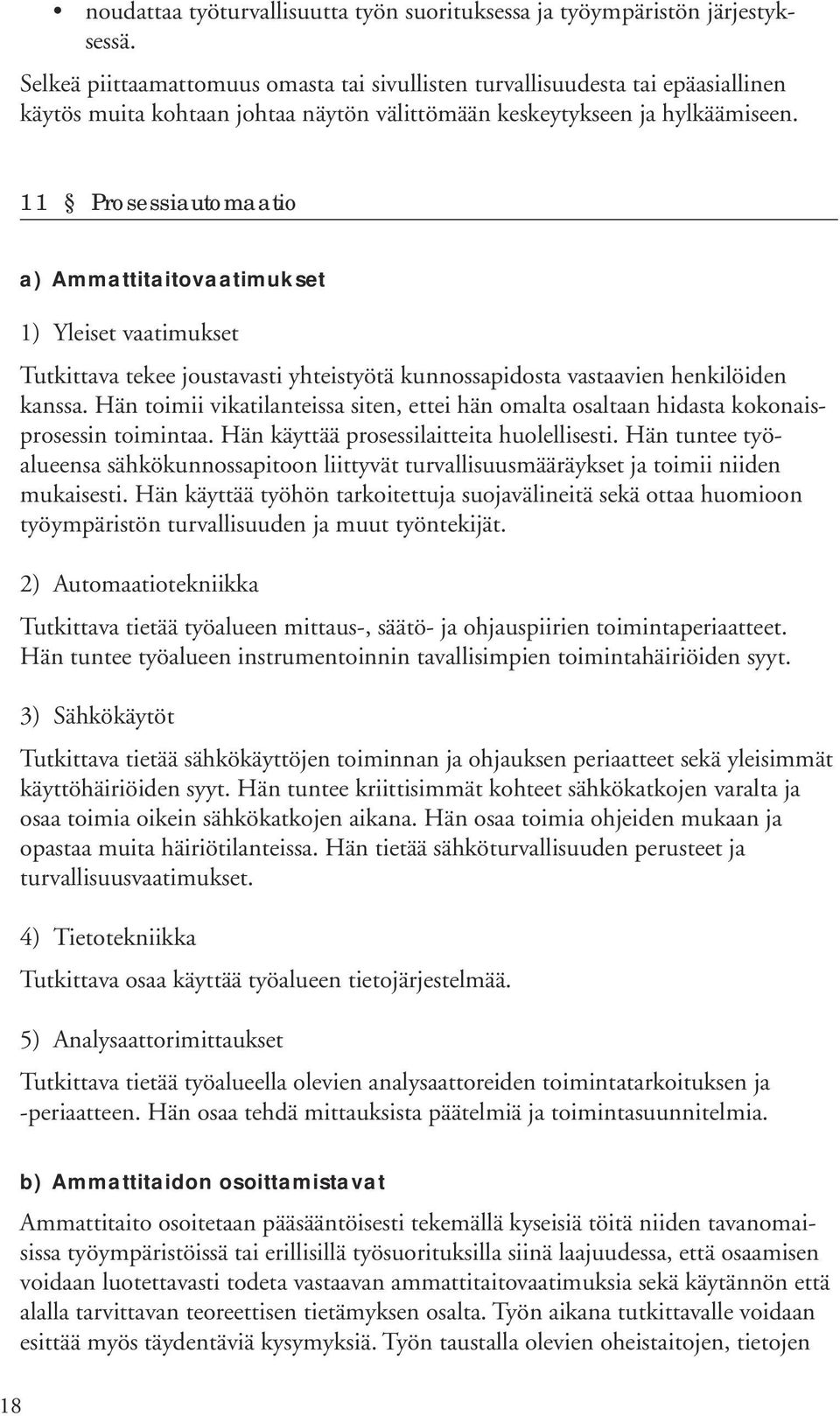 11 Prosessiautomaatio 1) Yleiset vaatimukset Tutkittava tekee joustavasti yhteistyötä kunnossapidosta vastaavien henkilöiden kanssa.