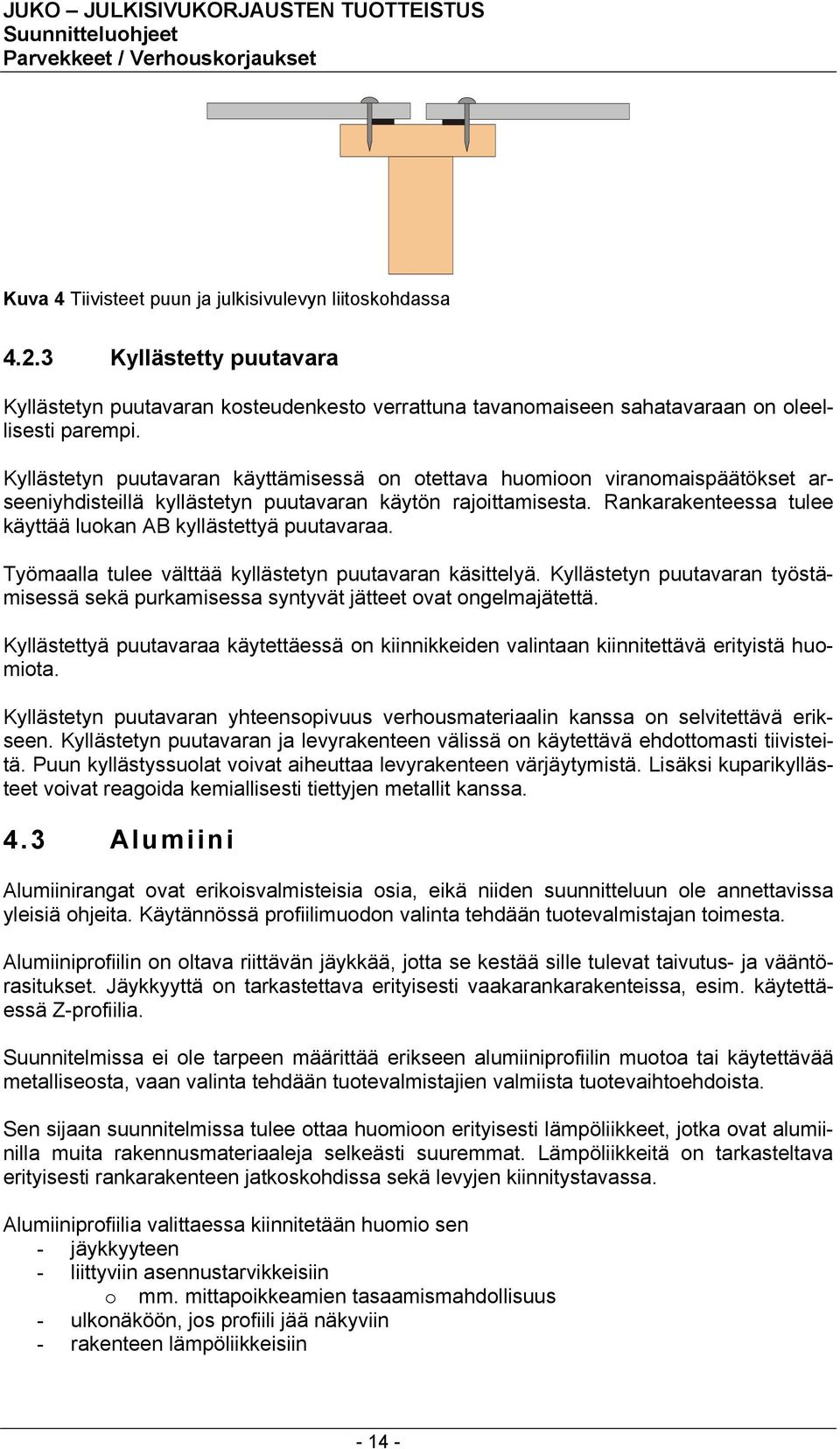 Rankarakenteessa tulee käyttää luokan AB kyllästettyä puutavaraa. Työmaalla tulee välttää kyllästetyn puutavaran käsittelyä.