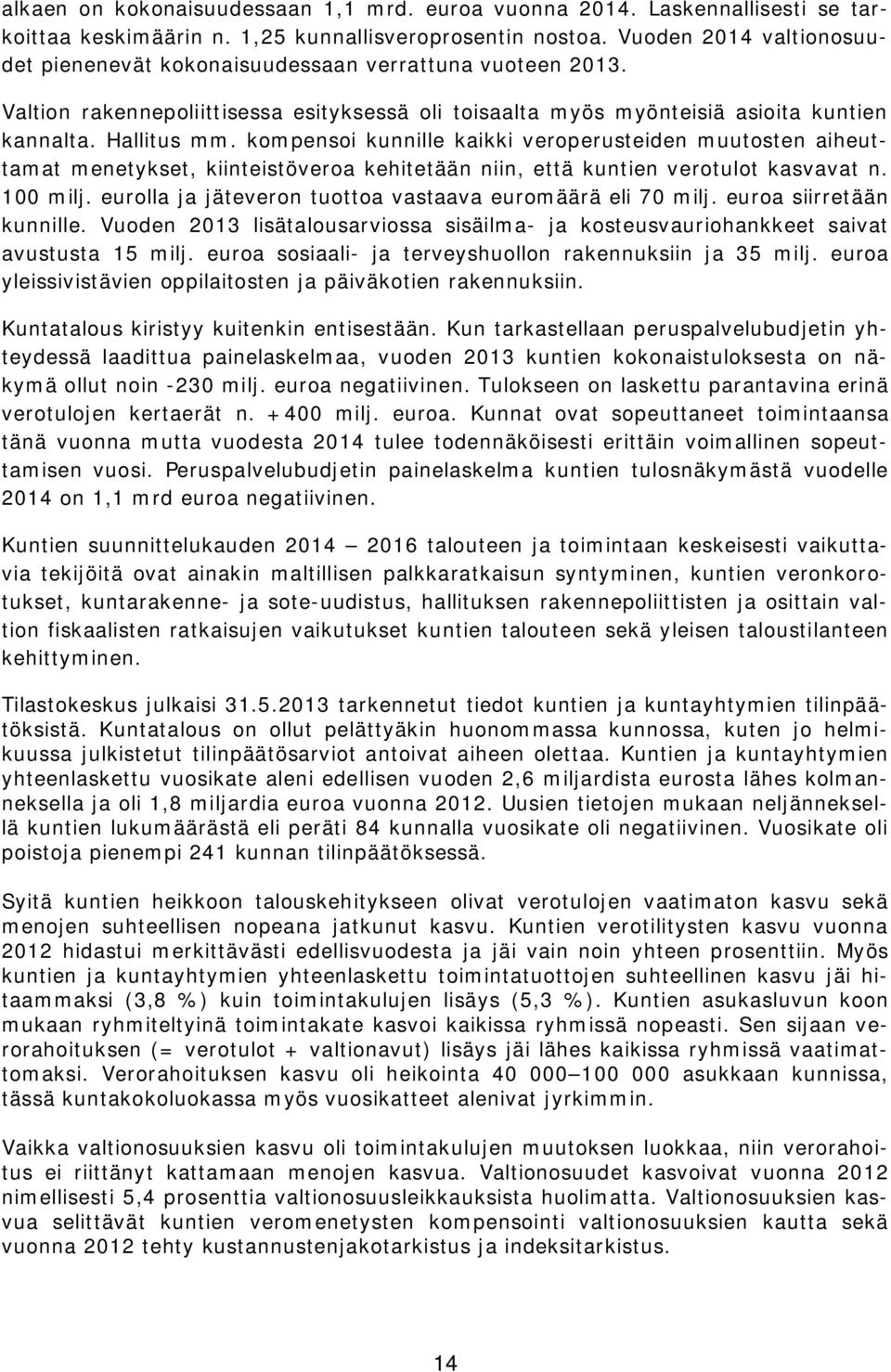 kompensoi kunnille kaikki veroperusteiden muutosten aiheuttamat menetykset, kiinteistöveroa kehitetään niin, että kuntien verotulot kasvavat n. 100 milj.