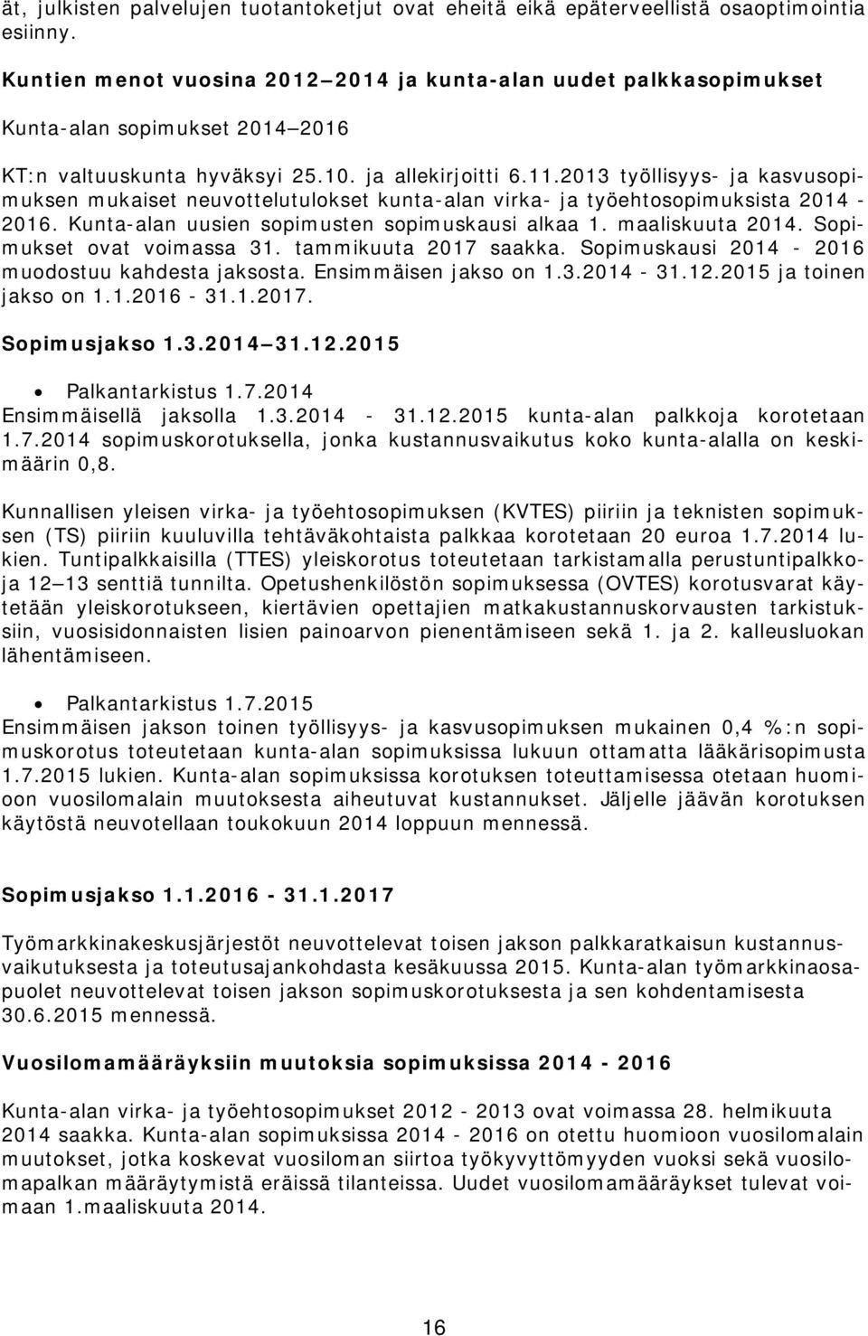 2013 työllisyys- ja kasvusopimuksen mukaiset neuvottelutulokset kunta-alan virka- ja työehtosopimuksista 2014-2016. Kunta-alan uusien sopimusten sopimuskausi alkaa 1. maaliskuuta 2014.