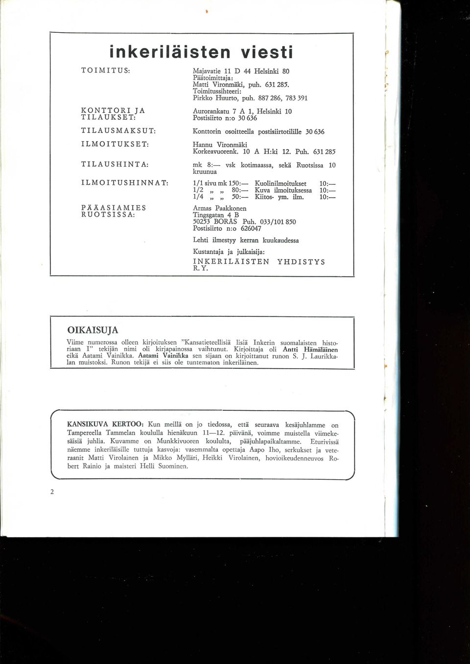 10 A H:ki 12. Puh. 631285 mk 8: vsk kotimaassa, seka Ruotsissa 10 kruunua 1/1 sivumk 150: Kuolinilmoitukset 10: 1/2 80: Kuva ilmoituksessa 10: 1/4 50: Kiitos- ym. ilm. 10: Armas Paakkonen Tingsgatan 4 B 50253 BORAS Puh.