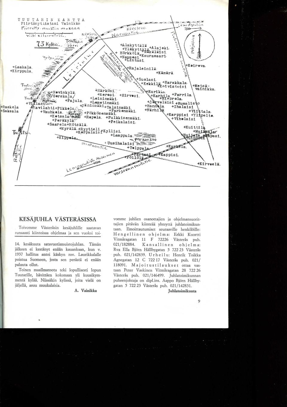 Taman jiilkeen ei kestanyt enaan kauankaan, kun v. 1937 hallitus antoi kaskyn rov. Laurikkalalle poistua Suomeen, josta sen petasta ei enaan paluuta ollut.