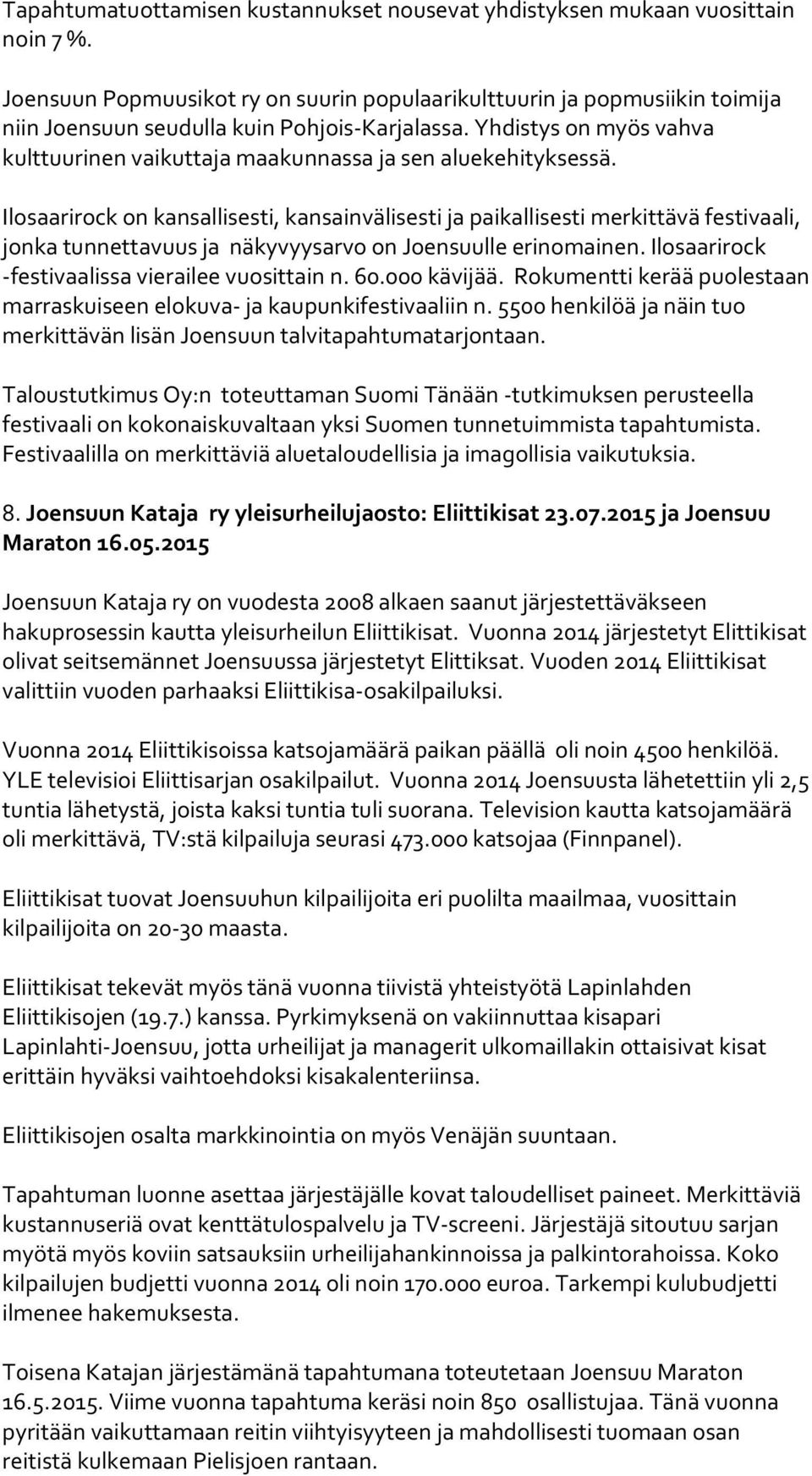 Yhdistys on myös vahva kulttuurinen vaikuttaja maakunnassa ja sen aluekehityksessä.