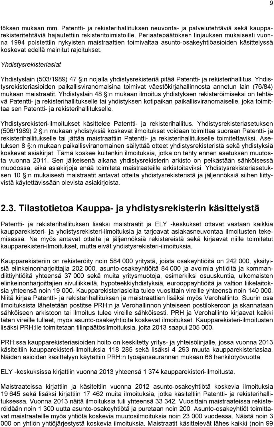 Yhdistysrekisteriasiat Yhdistyslain (503/1989) 47 :n nojalla yhdistysrekisteriä pitää Patentti- ja rekisterihallitus.