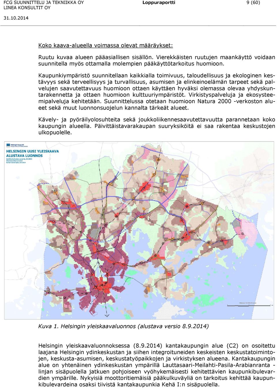 Kaupunkiympäristö suunnitellaan kaikkialla toimivuus, taloudellisuus ja ekologinen kestävyys sekä terveellisyys ja turvallisuus, asumisen ja elinkeinoelämän tarpeet sekä palvelujen saavutettavuus