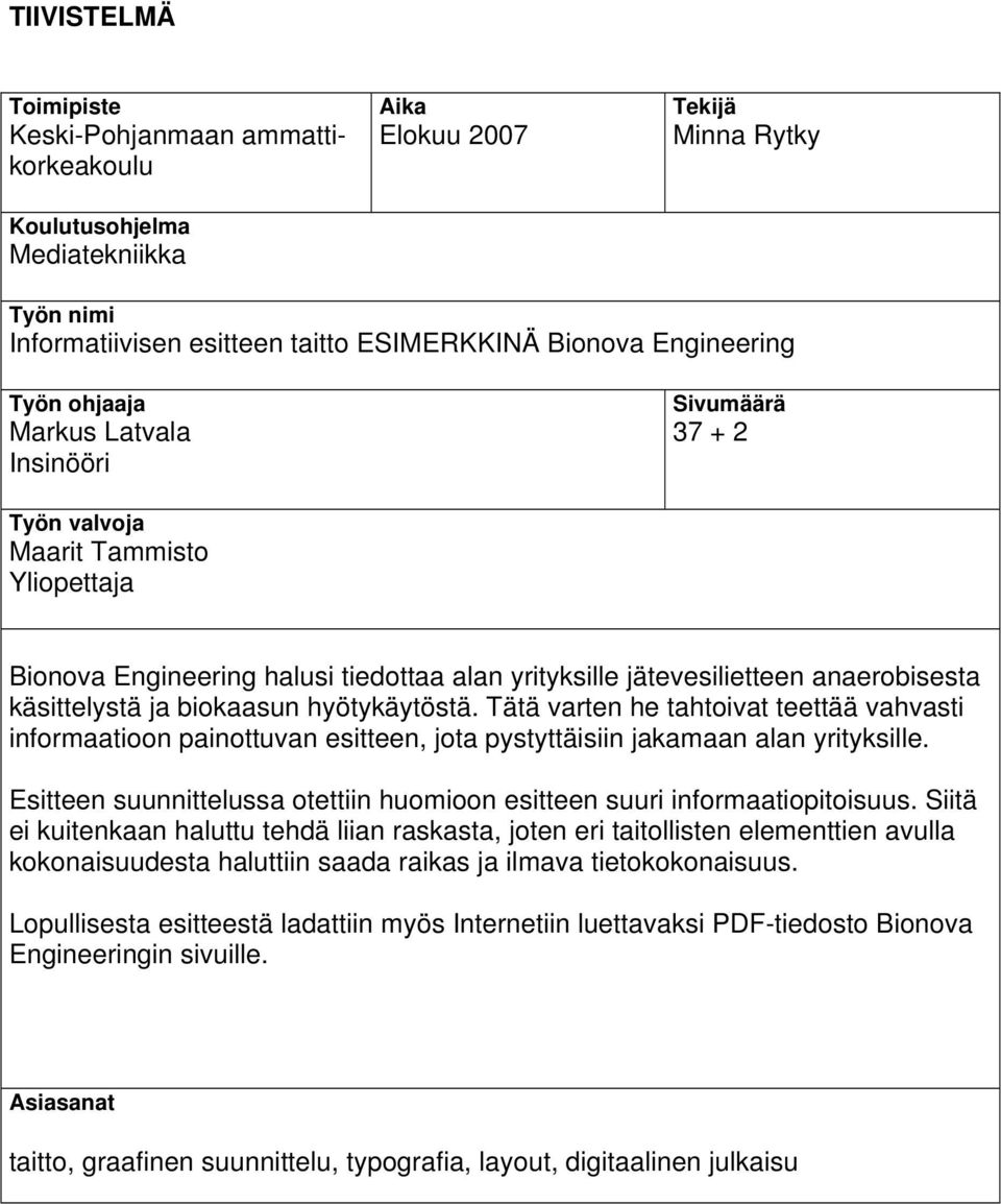 biokaasun hyötykäytöstä. Tätä varten he tahtoivat teettää vahvasti informaatioon painottuvan esitteen, jota pystyttäisiin jakamaan alan yrityksille.