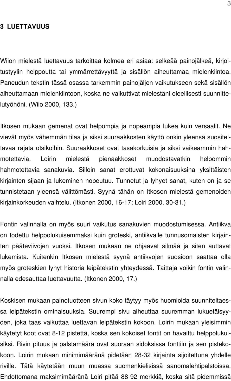 ) Itkosen mukaan gemenat ovat helpompia ja nopeampia lukea kuin versaalit. Ne vievät myös vähemmän tilaa ja siksi suuraakkosten käyttö onkin yleensä suositeltavaa rajata otsikoihin.