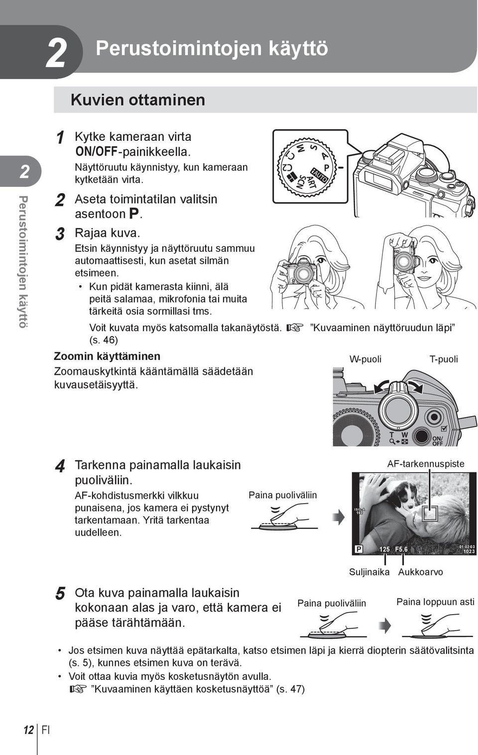 Kun pidät kamerasta kiinni, älä peitä salamaa, mikrofonia tai muita tärkeitä osia sormillasi tms. Voit kuvata myös katsomalla takanäytöstä. g Kuvaaminen näyttöruudun läpi (s.