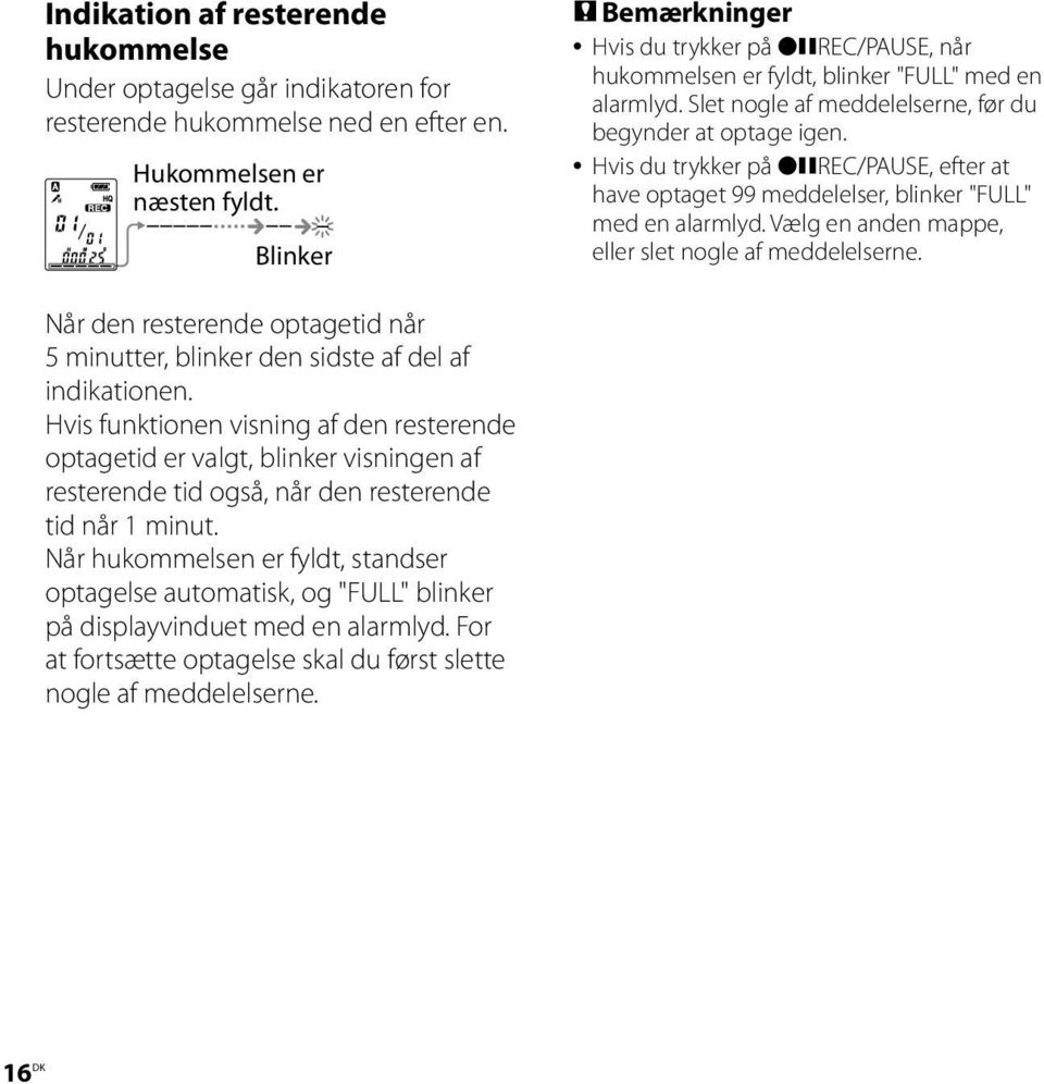 Hvis du trykker på REC/PAUSE, efter at have optaget 99 meddelelser, blinker "FULL" med en alarmlyd. Vælg en anden mappe, eller slet nogle af meddelelserne.