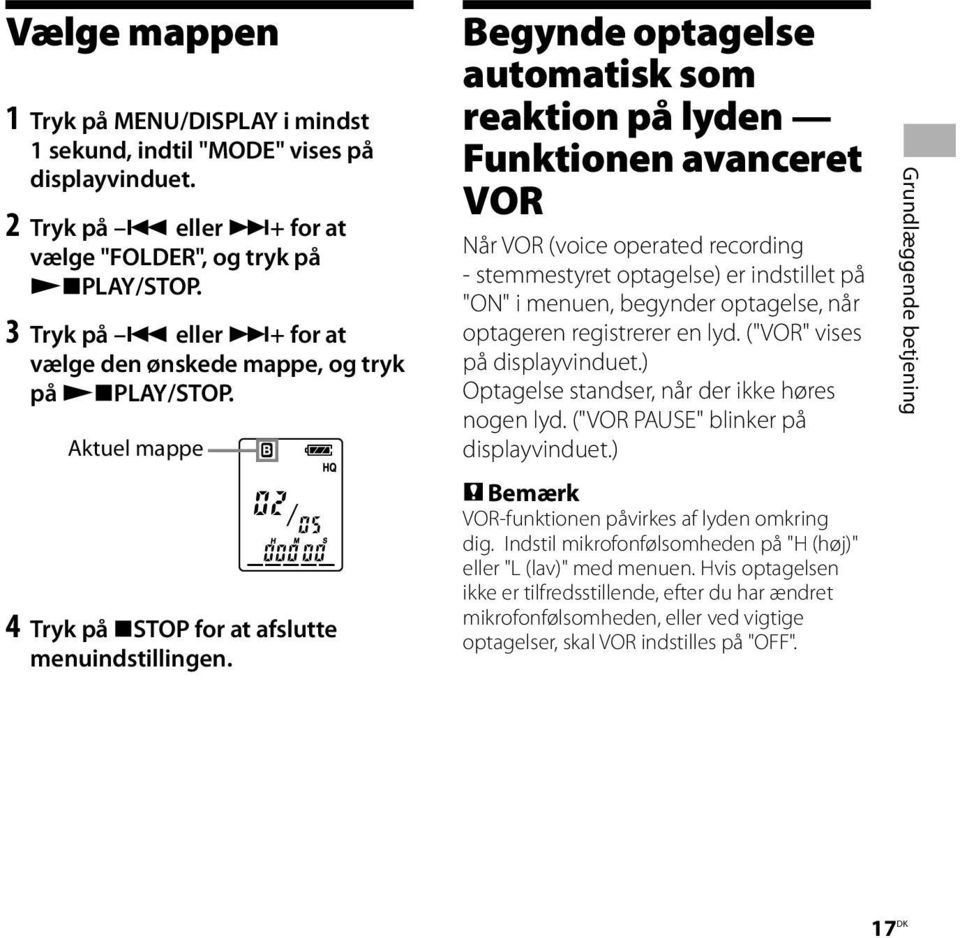 Begynde optagelse automatisk som reaktion på lyden Funktionen avanceret VOR Når VOR (voice operated recording - stemmestyret optagelse) er indstillet på "ON" i menuen, begynder optagelse, når