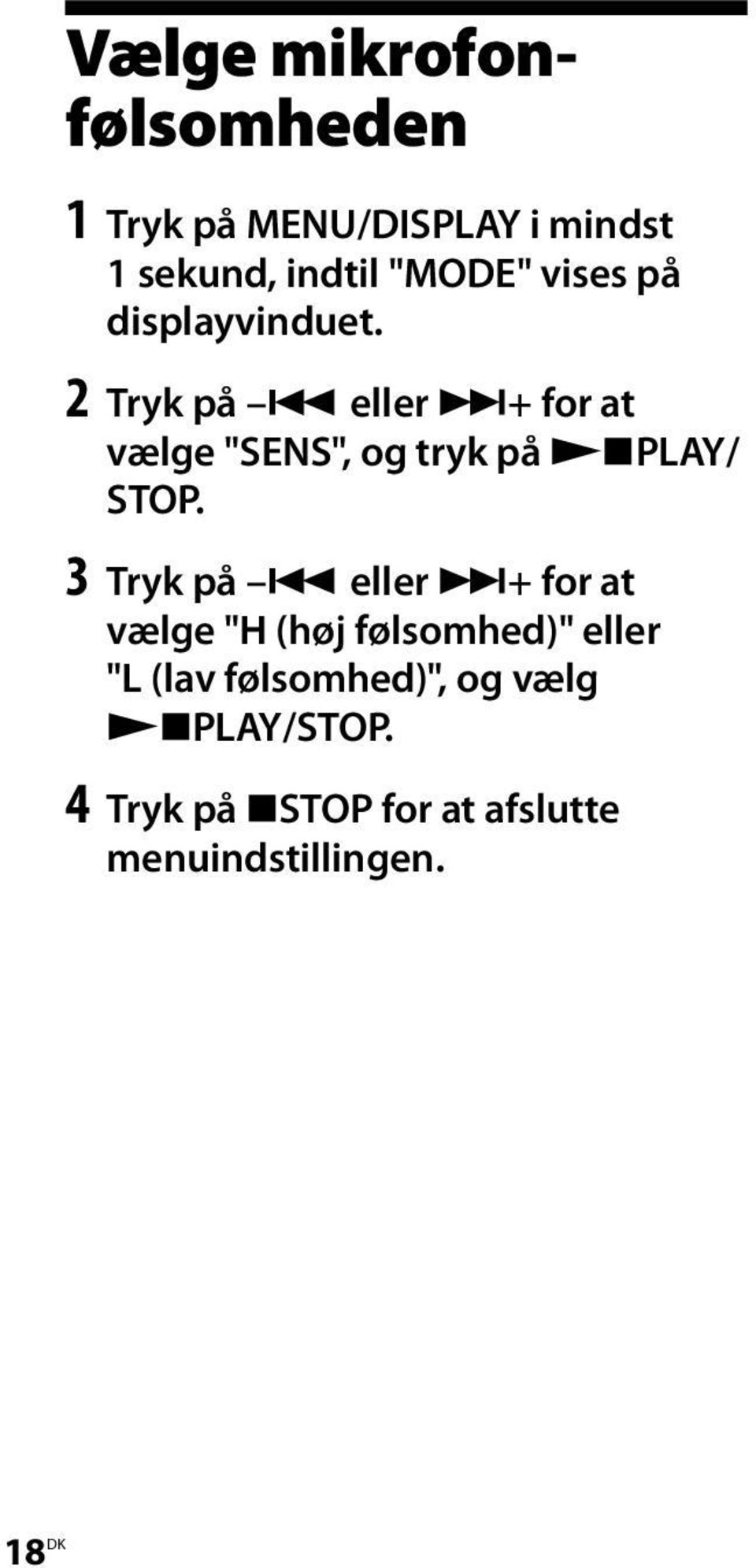 2 Tryk på eller + for at vælge "SENS", og tryk på PLAY/ STOP.