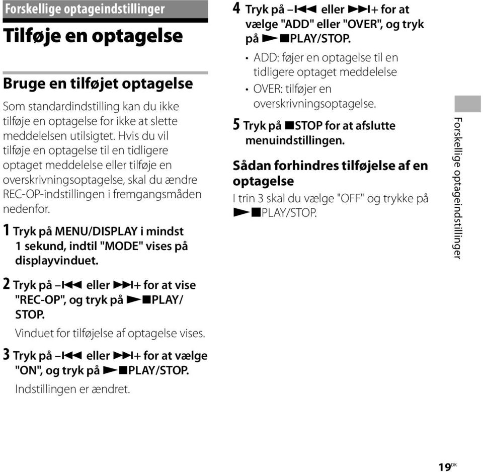 1 Tryk på MENU/DISPLAY i mindst 1 sekund, indtil "MODE" vises på displayvinduet. 4 Tryk på eller + for at vælge "ADD" eller "OVER", og tryk på PLAY/STOP.