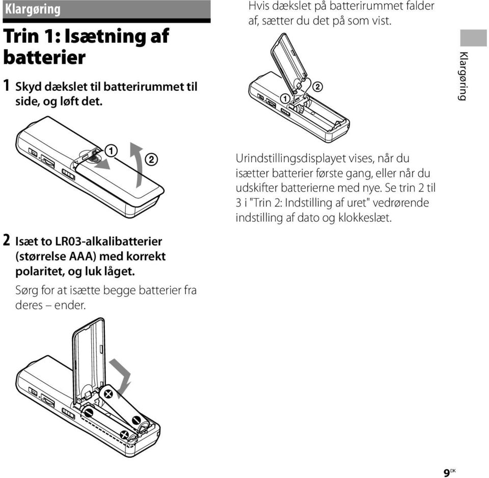 Klargøring 2 Isæt to LR03-alkalibatterier (størrelse AAA) med korrekt polaritet, og luk låget.