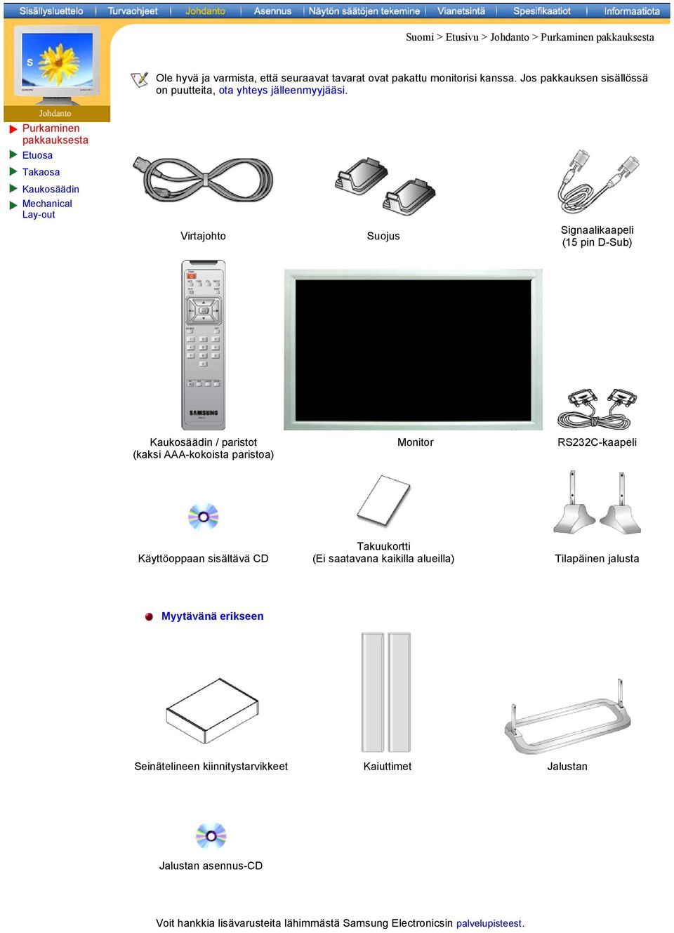 Purkaminen pakkauksesta Etuosa Takaosa Kaukosäädin Mechanical Lay-out Virtajohto Suojus Signaalikaapeli (15 pin D-Sub) Kaukosäädin / paristot (kaksi AAA-kokoista