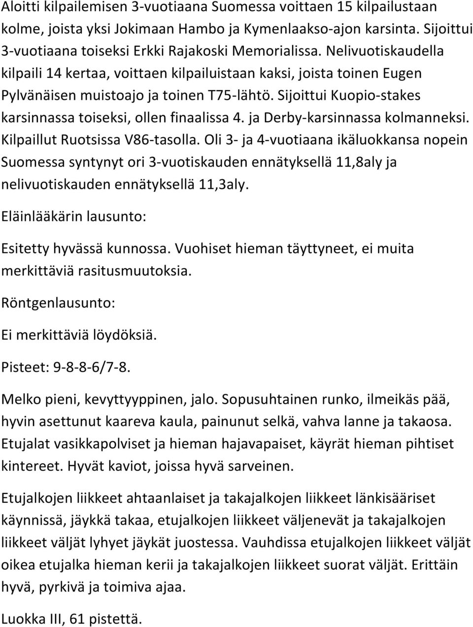 ja Derby-karsinnassa kolmanneksi. Kilpaillut Ruotsissa V86-tasolla.