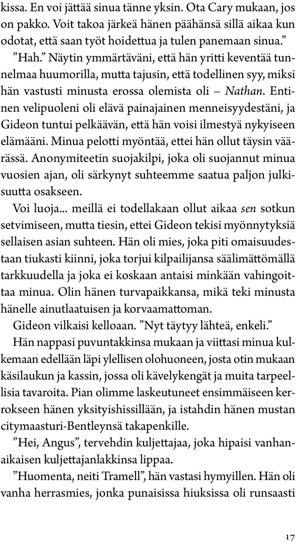 Entinen velipuoleni oli elävä painajainen menneisyydestäni, ja Gideon tuntui pelkäävän, että hän voisi ilmestyä nykyiseen elämääni. Minua pelotti myöntää, ettei hän ollut täysin väärässä.