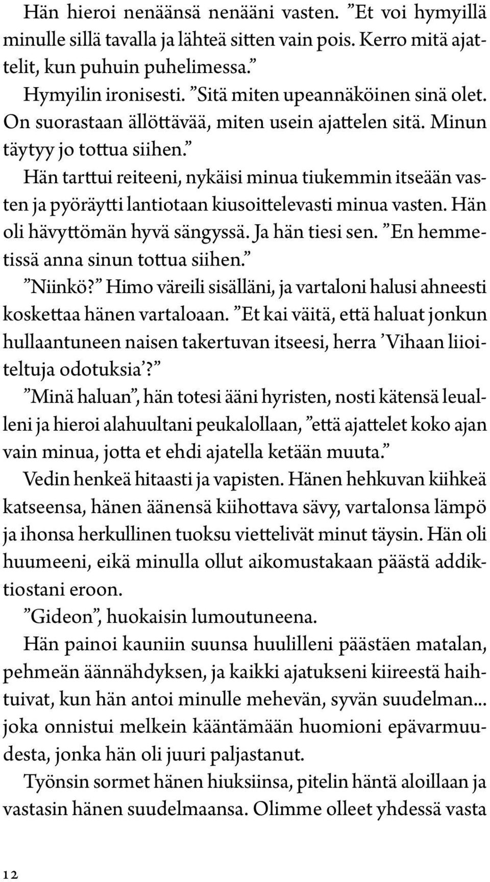 Hän tarttui reiteeni, nykäisi minua tiukemmin itseään vasten ja pyöräytti lantiotaan kiusoittelevasti minua vasten. Hän oli hävyttömän hyvä sängyssä. Ja hän tiesi sen.