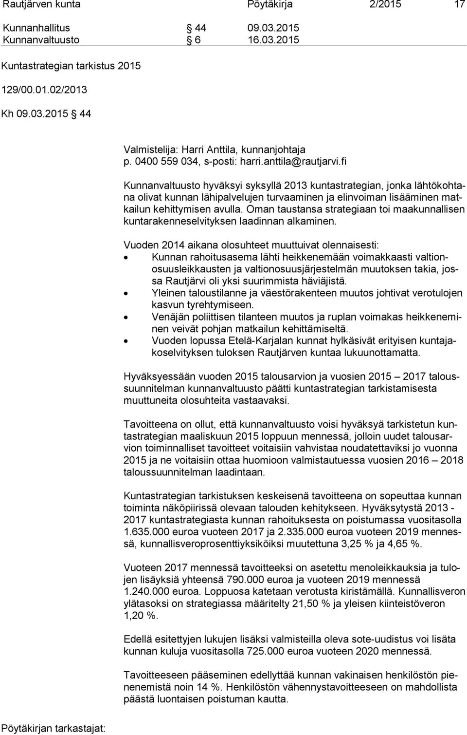 fi Kunnanvaltuusto hyväksyi syksyllä 2013 kuntastrategian, jonka läh tö koh tana olivat kunnan lähipalvelujen turvaaminen ja elinvoiman lisääminen matkai lun kehittymisen avulla.