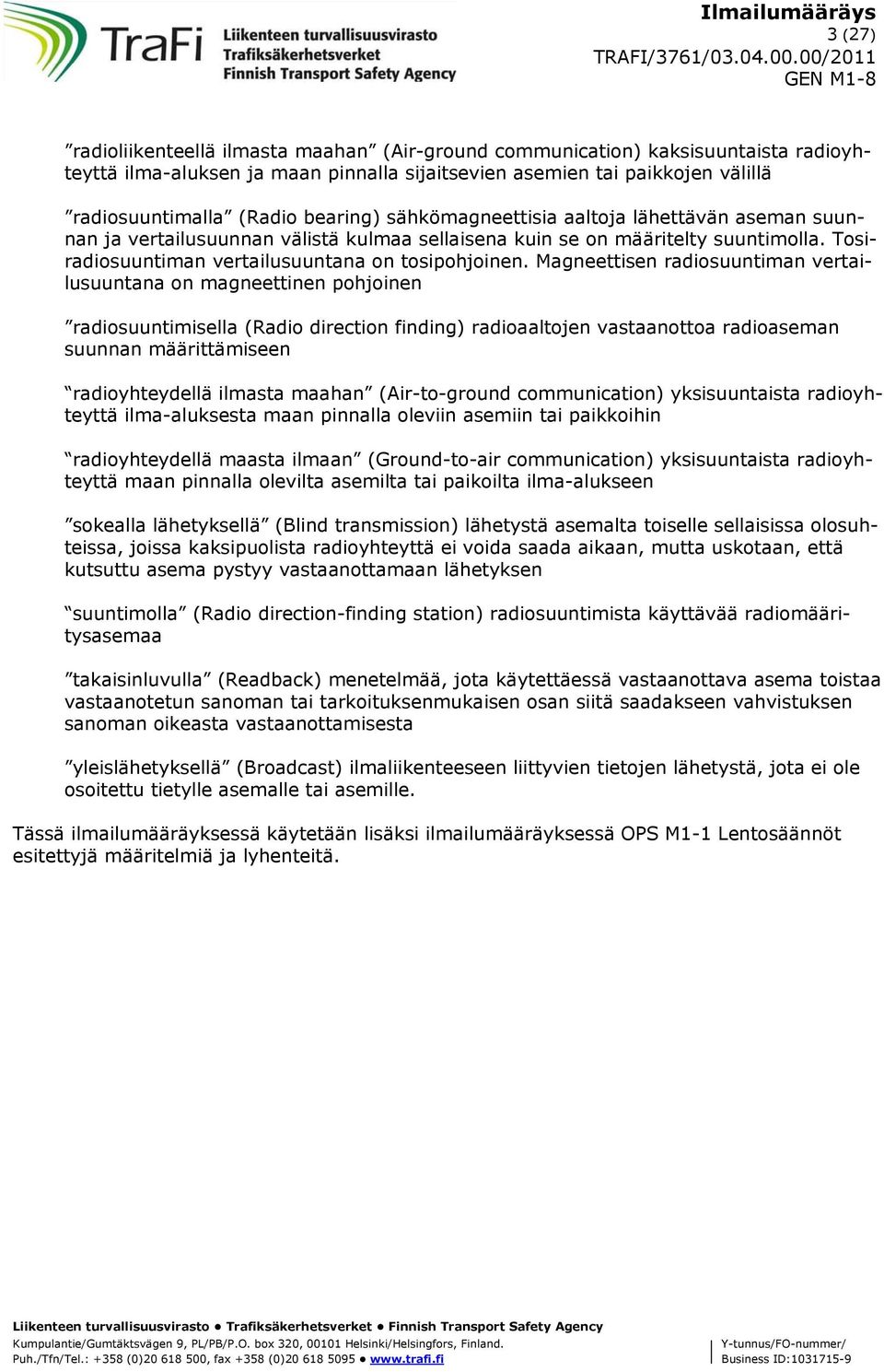 Magneettisen radiosuuntiman vertailusuuntana on magneettinen pohjoinen radiosuuntimisella (Radio direction finding) radioaaltojen vastaanottoa radioaseman suunnan määrittämiseen radioyhteydellä