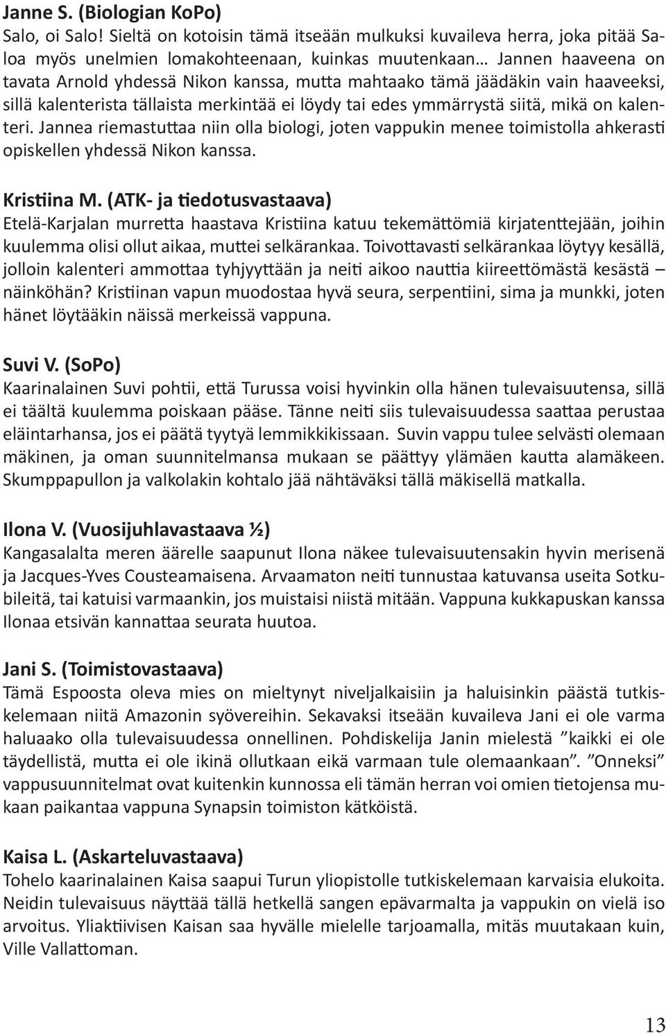 jäädäkin vain haaveeksi, sillä kalenterista tällaista merkintää ei löydy tai edes ymmärrystä siitä, mikä on kalenteri.