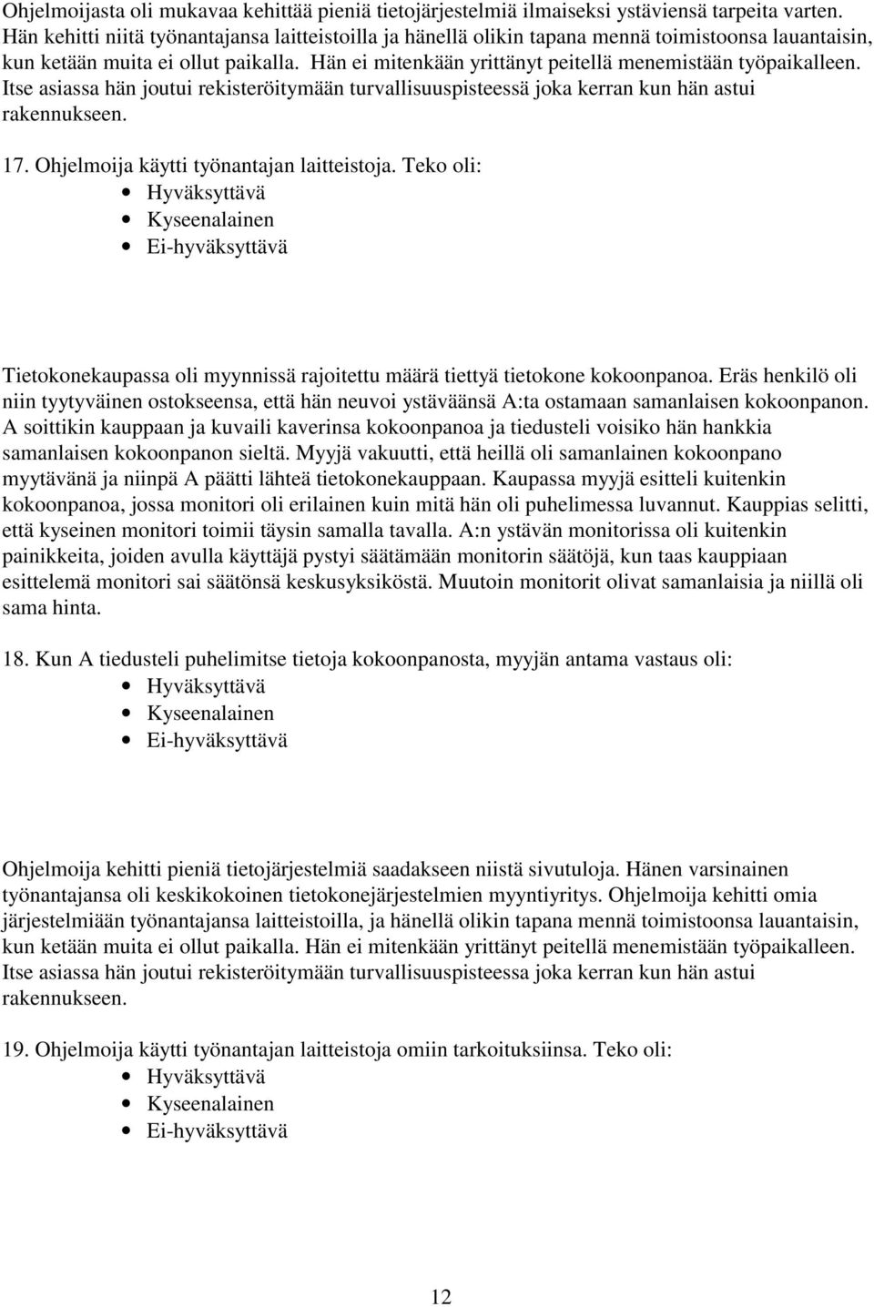 Hän ei mitenkään yrittänyt peitellä menemistään työpaikalleen. Itse asiassa hän joutui rekisteröitymään turvallisuuspisteessä joka kerran kun hän astui rakennukseen. 17.