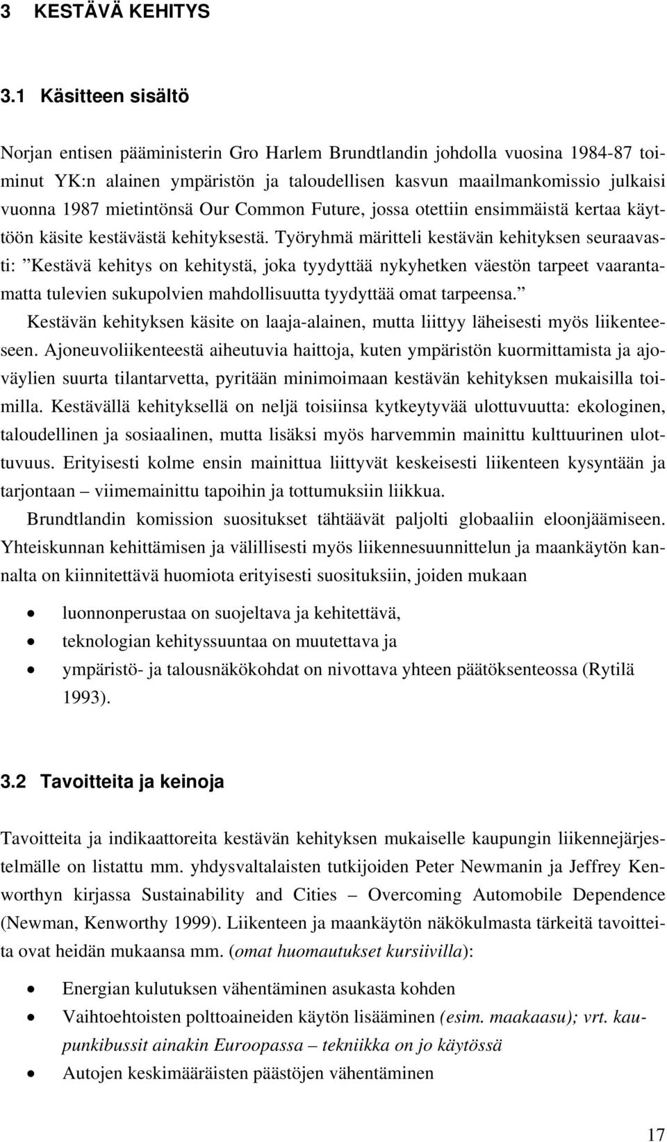 mietintönsä Our Common Future, jossa otettiin ensimmäistä kertaa käyttöön käsite kestävästä kehityksestä.