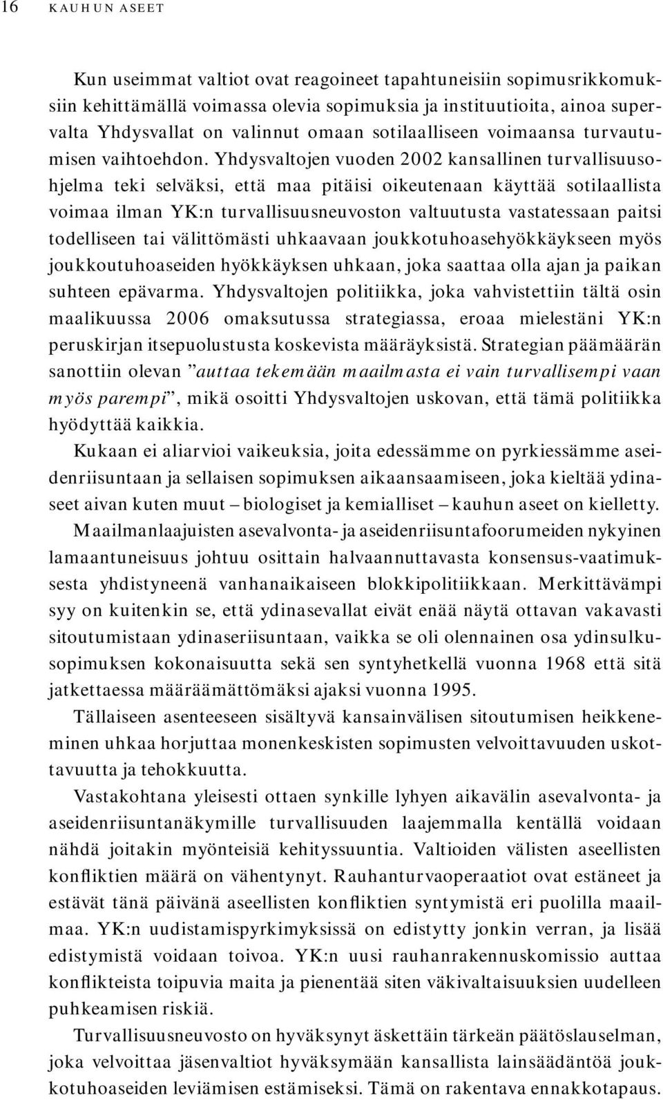 Yhdysvaltojen vuoden 2002 kansallinen turvallisuusohjelma teki selväksi, että maa pitäisi oikeutenaan käyttää sotilaallista voimaa ilman YK:n turvallisuusneuvoston valtuutusta vastatessaan paitsi