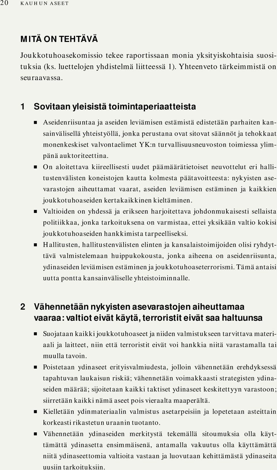 monenkeskiset valvontaelimet YK:n turvallisuusneuvoston toimiessa ylimpänä auktoriteettina.