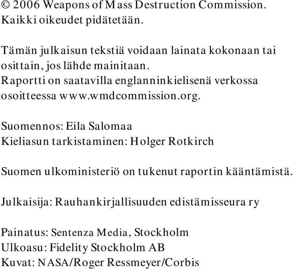 Raportti on saatavilla englanninkielisenä verkossa osoitteessa www.wmdcommission.org.