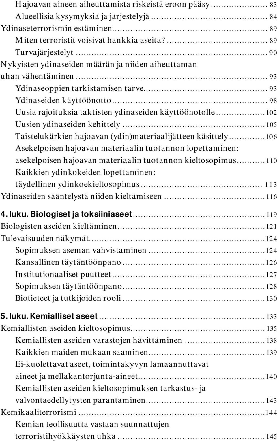 .. 98 Uusia rajoituksia taktisten ydinaseiden käyttöönotolle...102 Uusien ydinaseiden kehittely...105 Taistelukärkien hajoavan (ydin)materiaalijätteen käsittely.