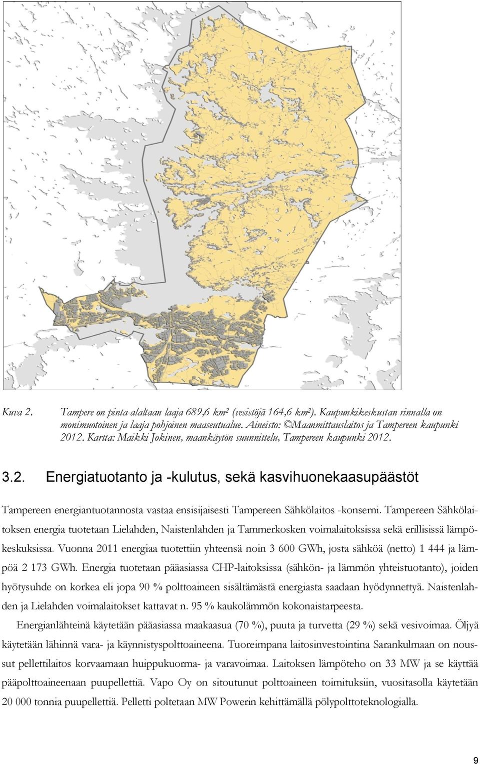 Tampereen Sähkölaitoksen energia tuotetaan Lielahden, Naistenlahden ja Tammerkosken voimalaitoksissa sekä erillisissä lämpökeskuksissa.