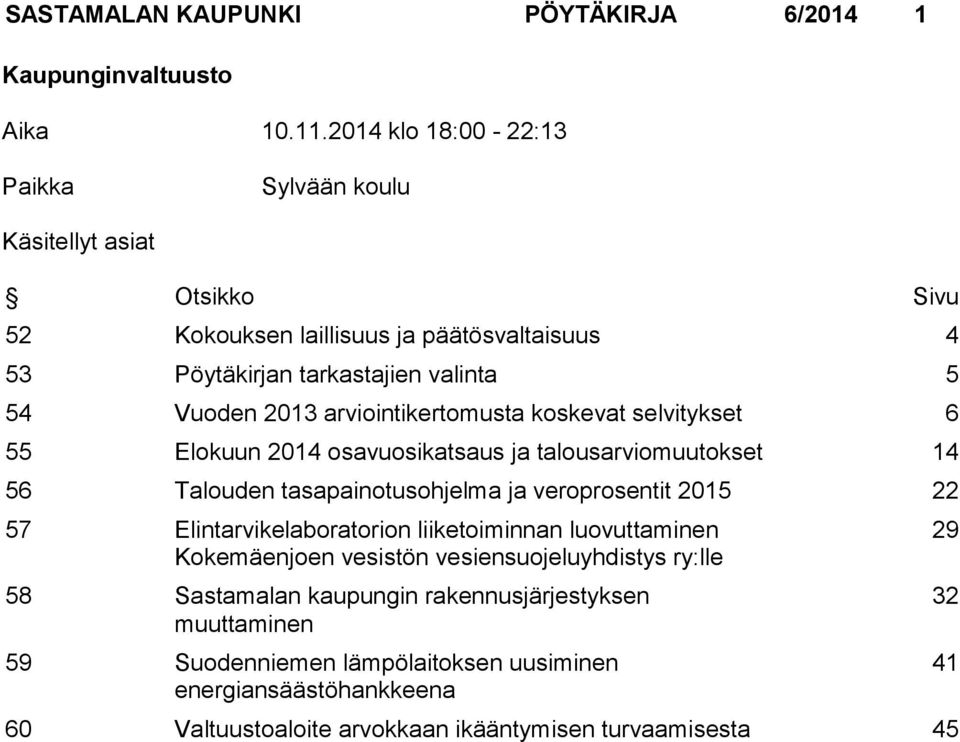 arviointikertomusta koskevat selvitykset 6 55 Elokuun 2014 osavuosikatsaus ja talousarviomuutokset 14 56 Talouden tasapainotusohjelma ja veroprosentit 2015 22 57