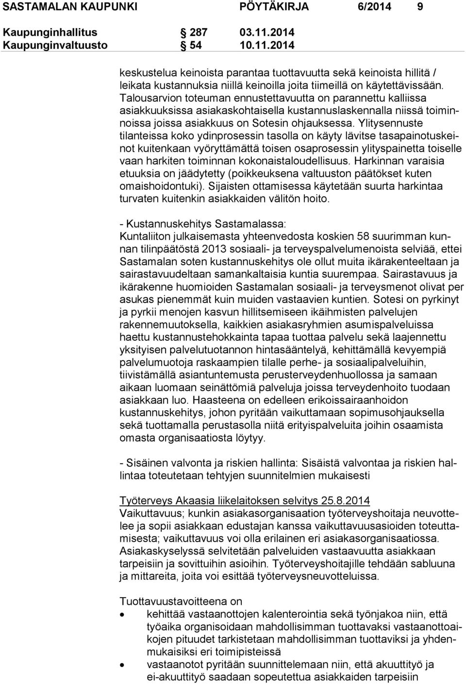 Talousarvion toteuman ennustettavuutta on parannettu kal liis sa asiakkuuksissa asiakaskohtaisella kustannuslaskennalla niissä toi minnois sa joissa asiakkuus on Sotesin ohjauksessa.