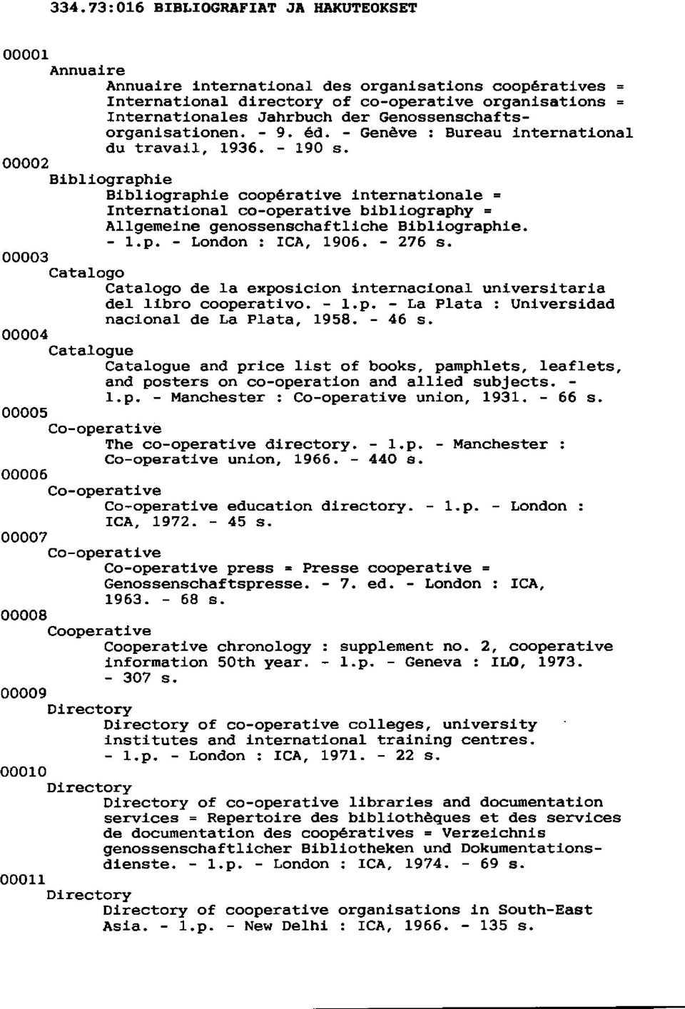 00002 Bib1iographie Bibliographie cooperative Internationale = International co-operative bibliography = Allgemeine genossenschaftliche Bibliographie. - l.p. - London : ICA, 1906. - 276 s.
