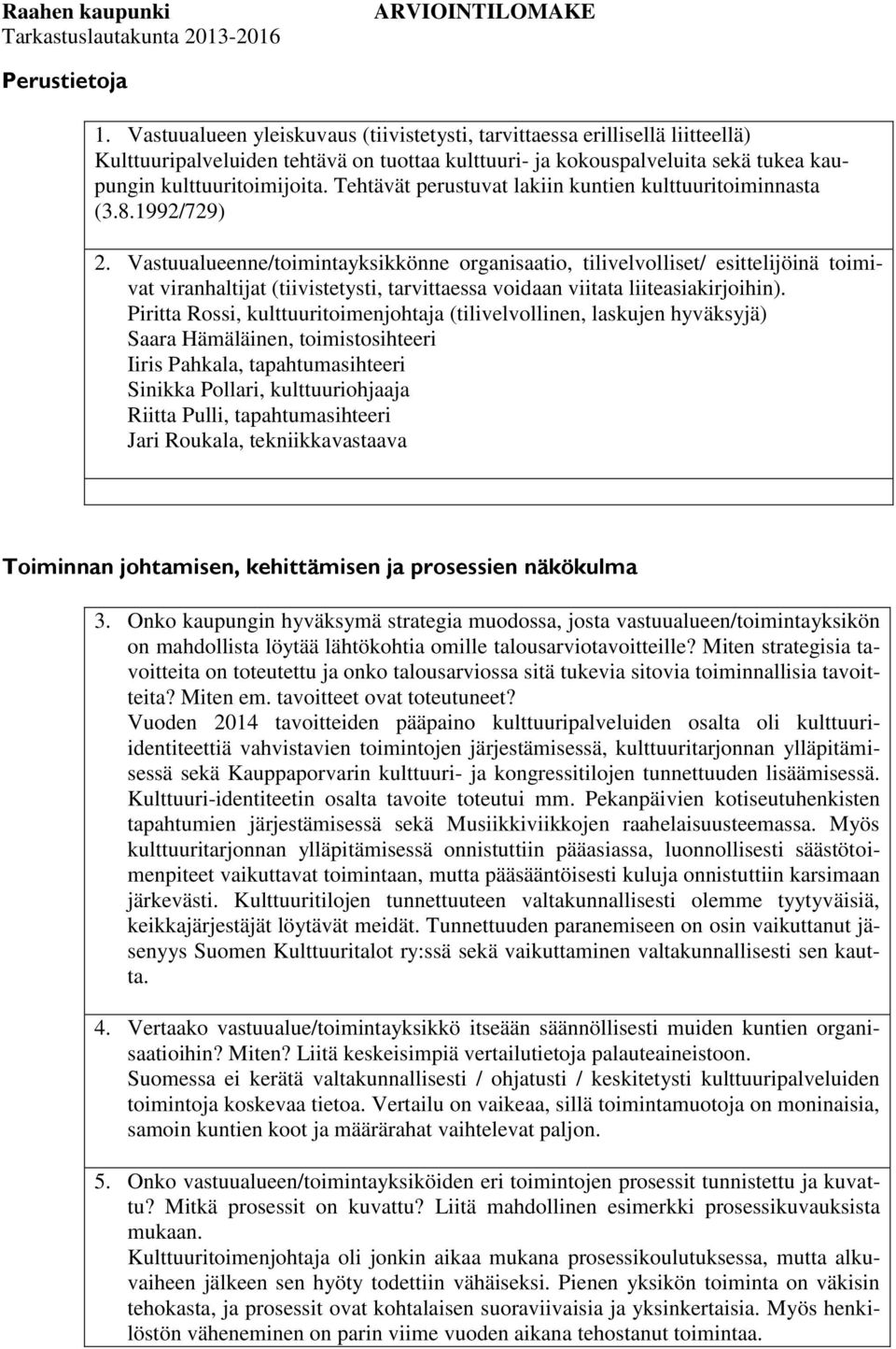 Tehtävät perustuvat lakiin kuntien kulttuuritoiminnasta (3.8.1992/729) 2.