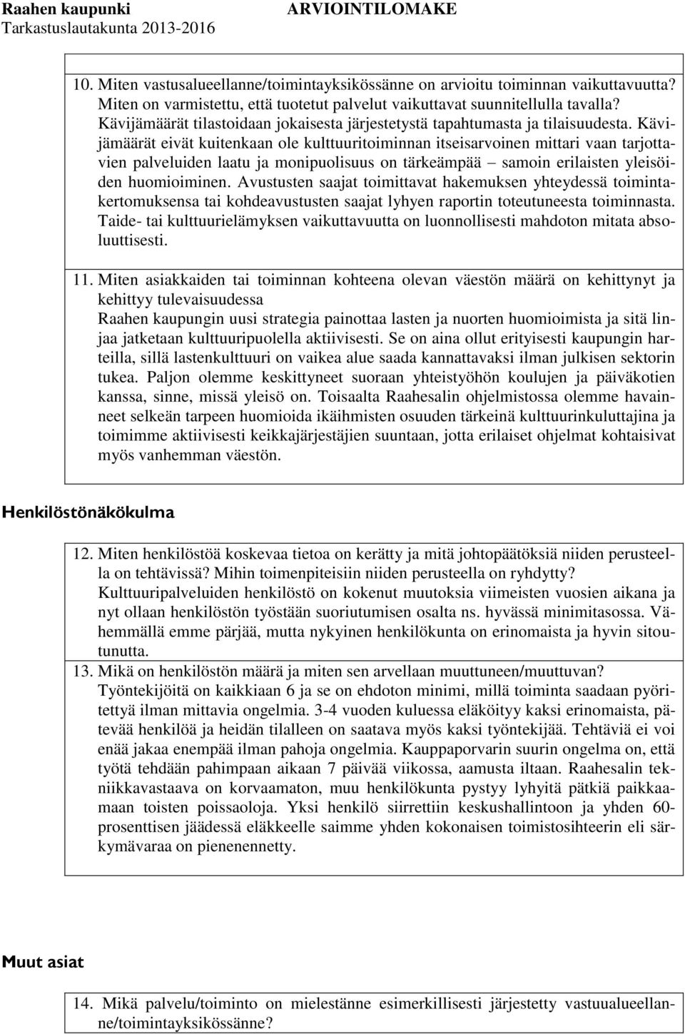 Kävijämäärät eivät kuitenkaan ole kulttuuritoiminnan itseisarvoinen mittari vaan tarjottavien palveluiden laatu ja monipuolisuus on tärkeämpää samoin erilaisten yleisöiden huomioiminen.