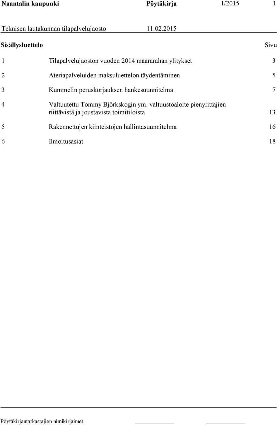 maksuluettelon täydentäminen 5 3 Kummelin peruskorjauksen hankesuunnitelma 7 4 Valtuutettu Tommy Björkskogin ym.