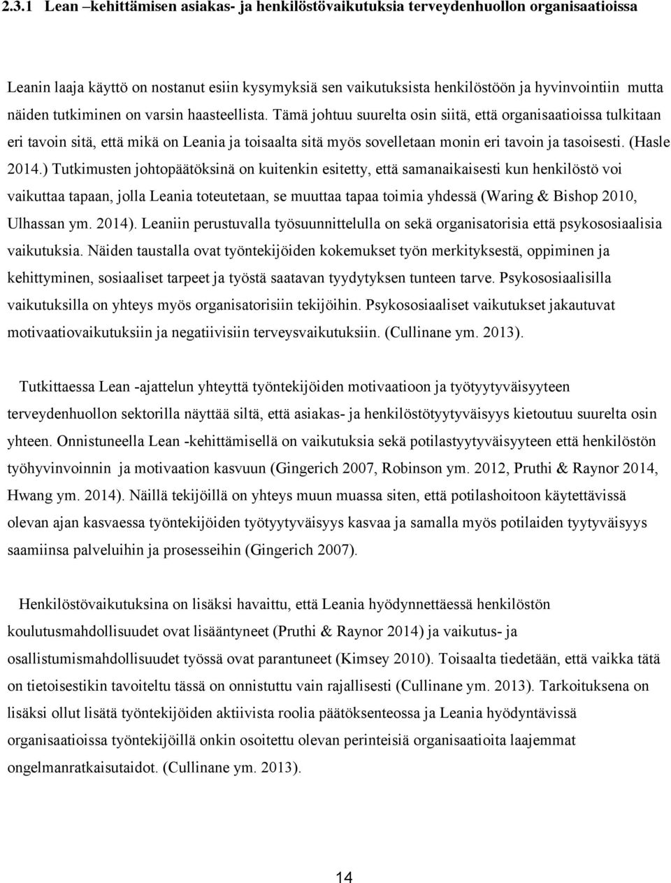 Tämä johtuu suurelta osin siitä, että organisaatioissa tulkitaan eri tavoin sitä, että mikä on Leania ja toisaalta sitä myös sovelletaan monin eri tavoin ja tasoisesti. (Hasle 2014.