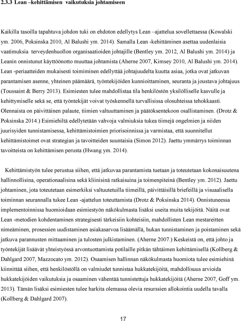 2014) ja Leanin onnistunut käyttöönotto muuttaa johtamista (Aherne 2007, Kimsey 2010, Al Balushi ym. 2014).