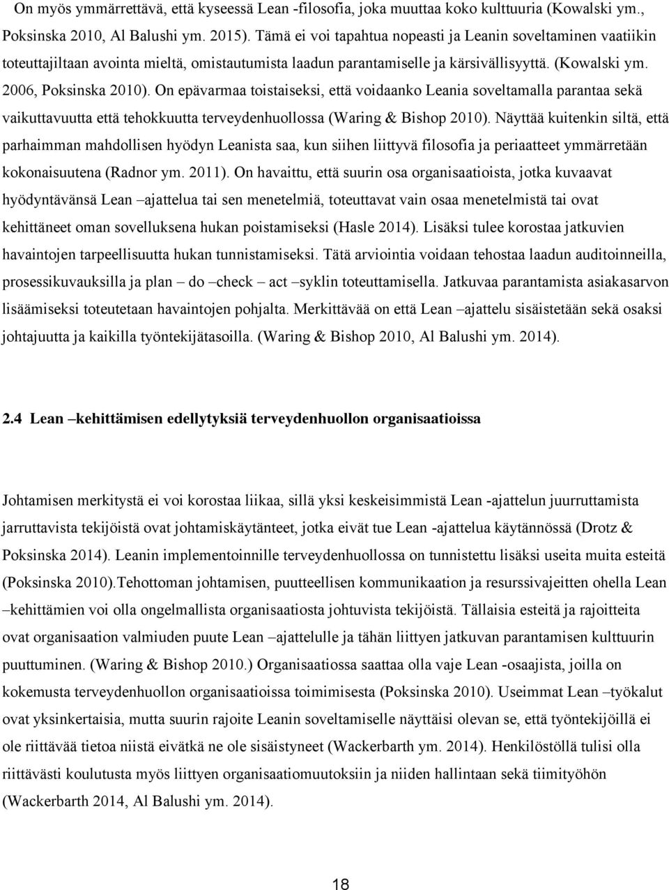 On epävarmaa toistaiseksi, että voidaanko Leania soveltamalla parantaa sekä vaikuttavuutta että tehokkuutta terveydenhuollossa (Waring & Bishop 2010).